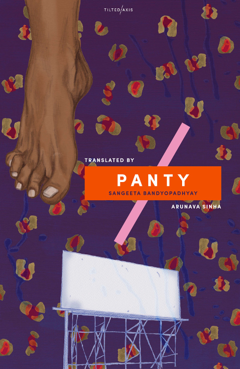 Panty by Sangeeta Bandyopadhyay, translated by Arunava Sinh, published by Tilted Axis Panty by Sangeeta Bandyopadhyay, translated by Arunava Sinh, published by Tilted Axis